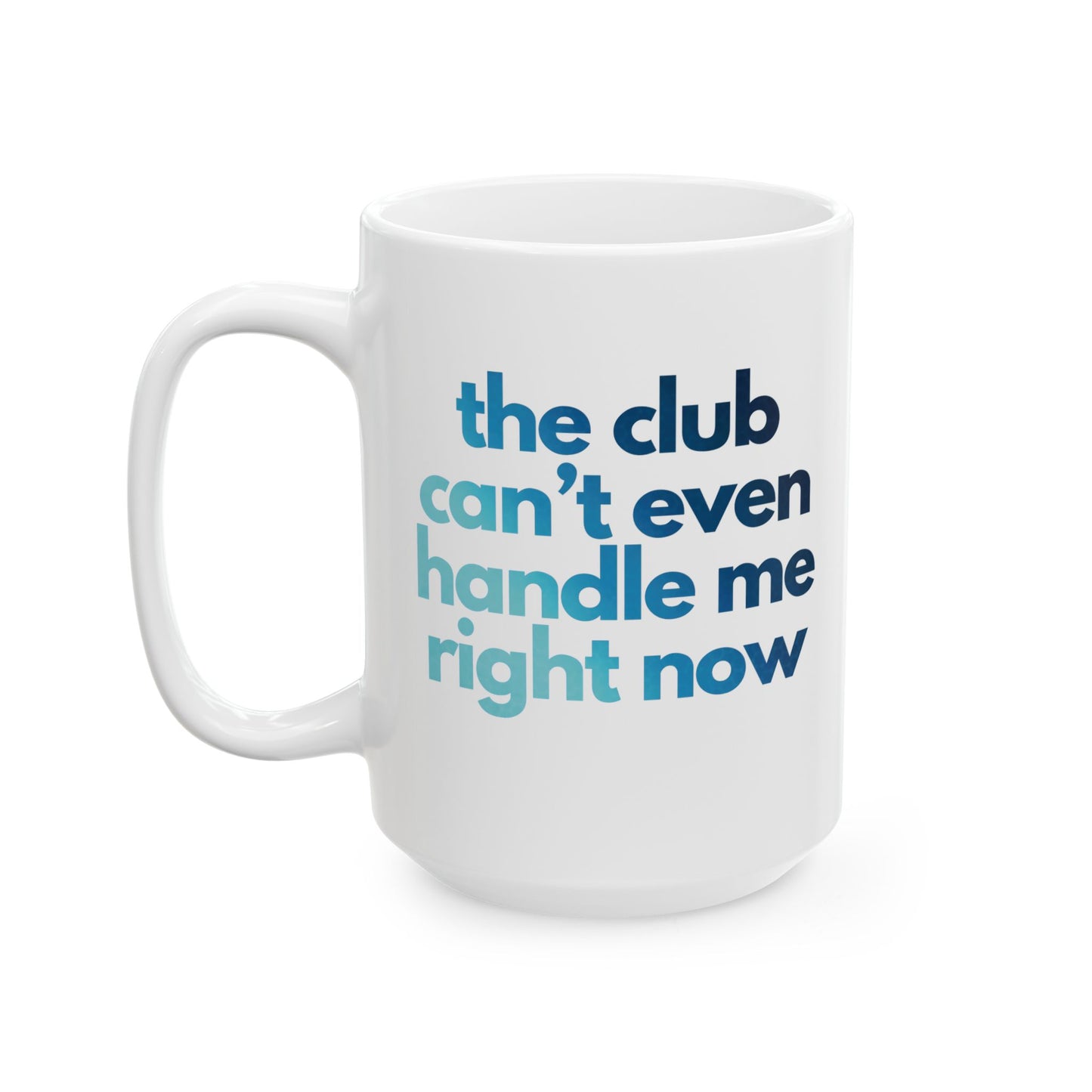 Find Me in the Club "club can't even handle me"  XL Mug | Modern and Colorful Ceramic Coffee Mug