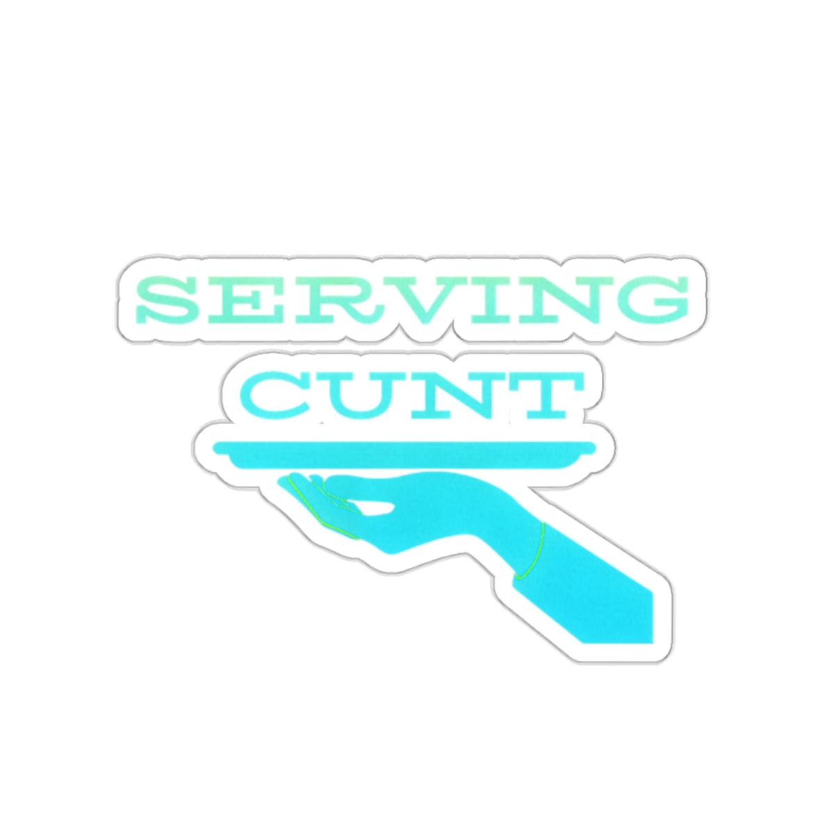 Serving Cunt (ocean eyes) Kiss-Cut Sticker