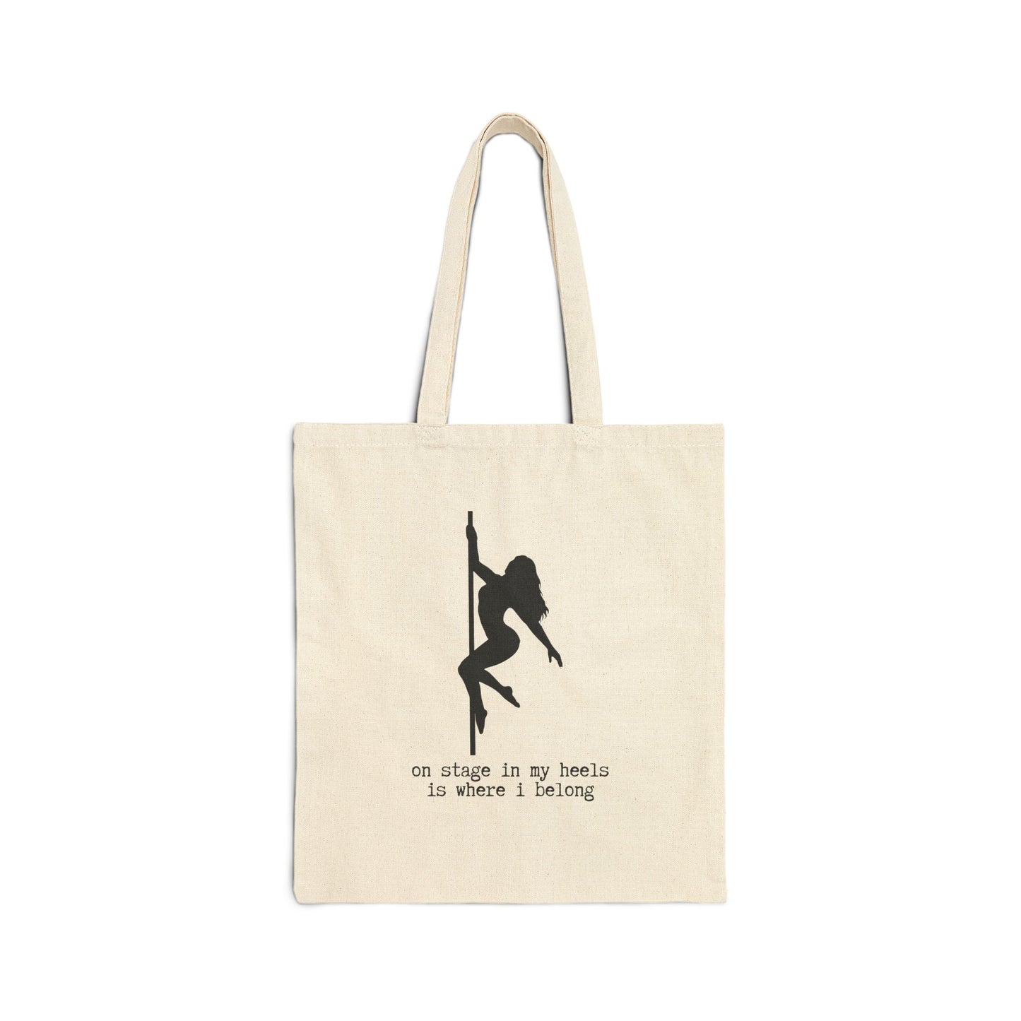 "ON STAGE IN MY HEELS IS WHERE I BELONG" 100% Cotton Canvas Tote Bag