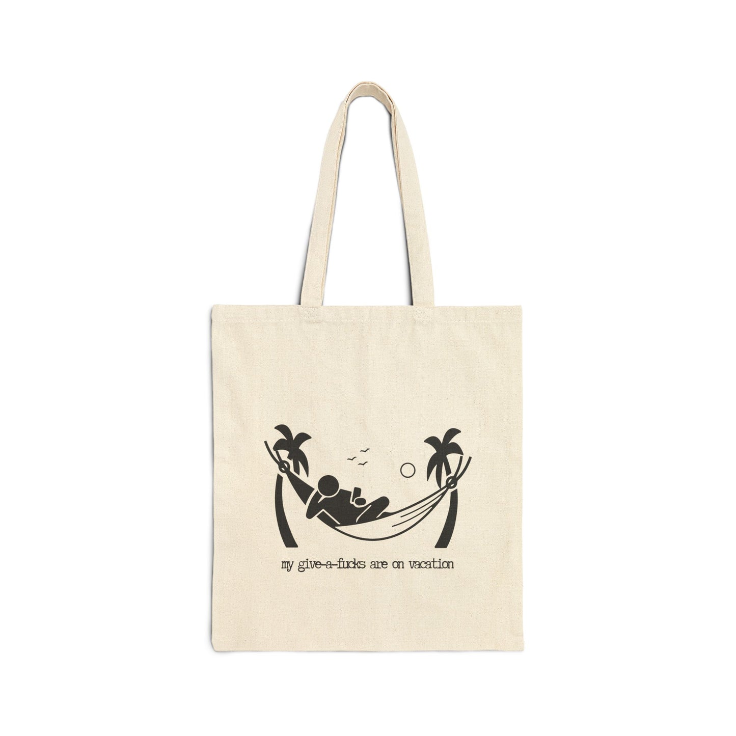 "MY GIVE-A-FUCKS ARE ON VACATION" 100% Cotton Canvas Tote Bag