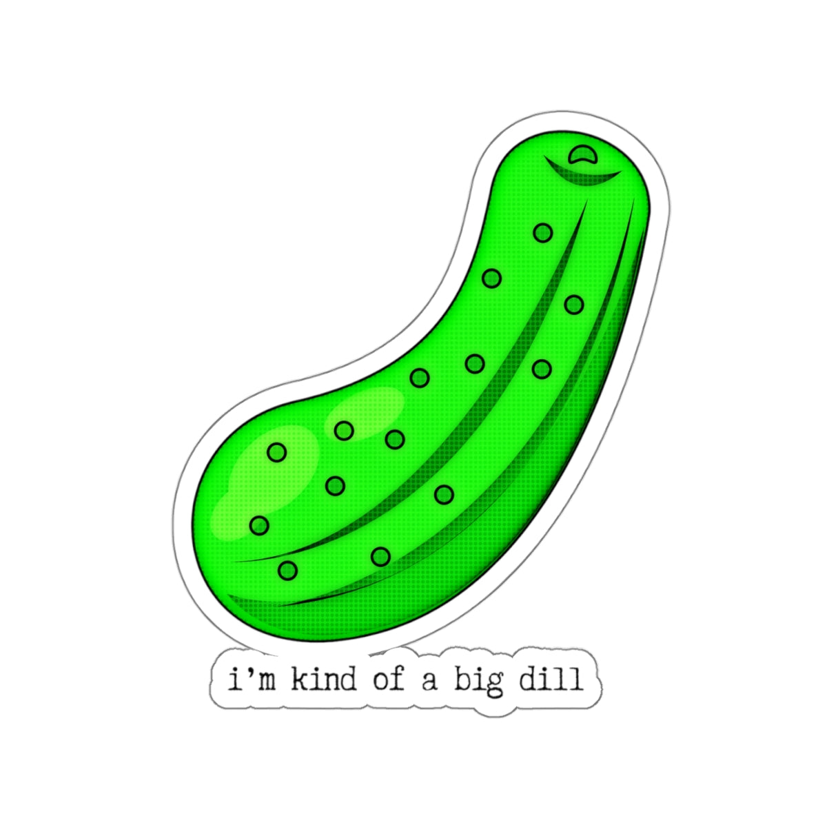 "I'm kind of a big dill" Kiss-Cut Stickers