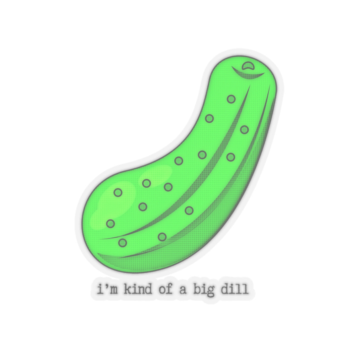 "I'm kind of a big dill" Kiss-Cut Stickers