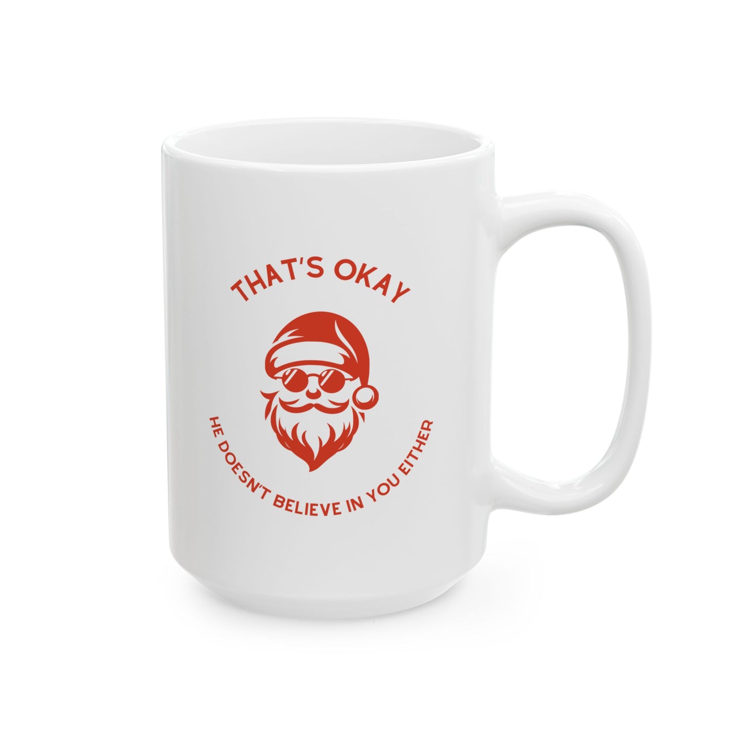 "That's Okay, He Doesn't Believe in You Either" Santa Mug | Funny XL Christmas Mug