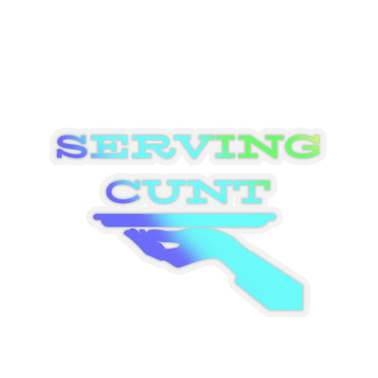 Serving Cunt (blue ombre) Kiss-Cut Sticker