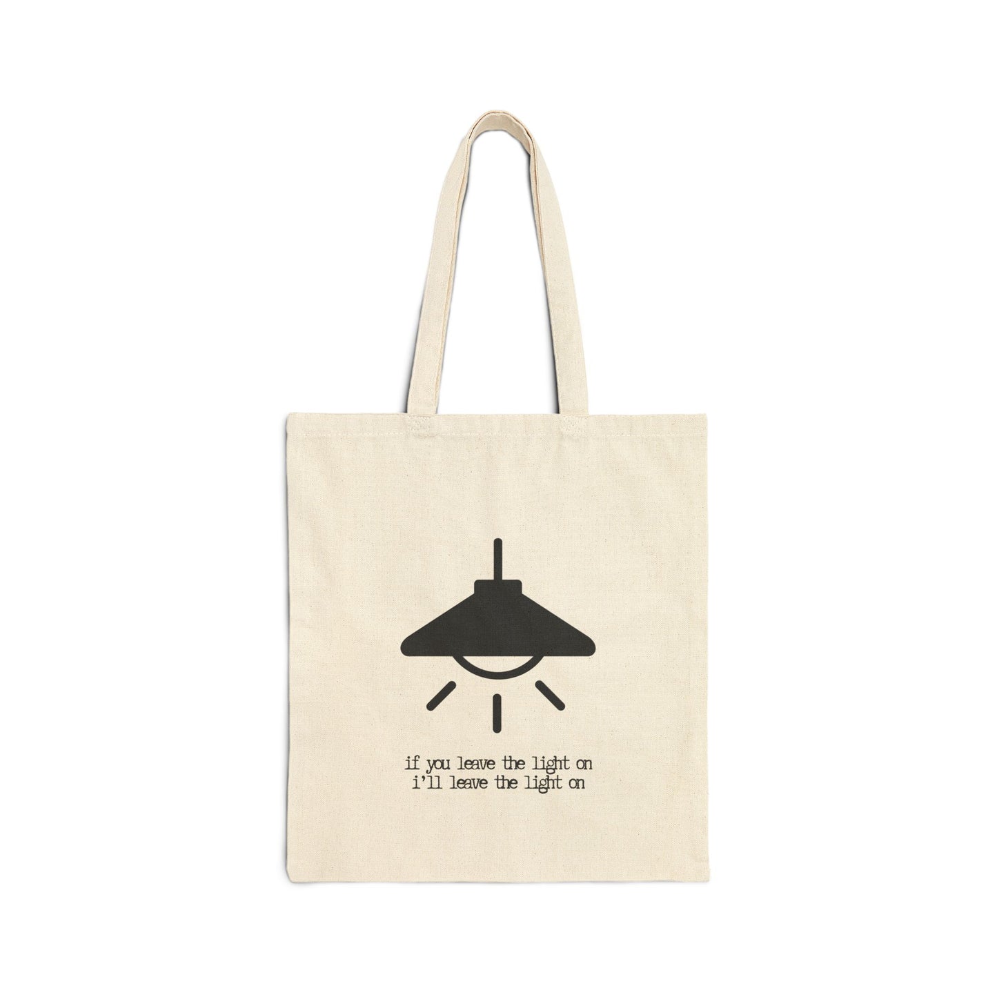 "IF YOU LEAVE THE LIGHT ON I'LL LEAVE THE LIGHT ON" 100% Cotton Canvas Tote Bag