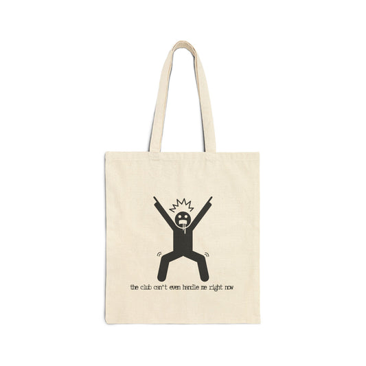 "The Club Cant Even Handle Me Right Now" 100% Cotton Canvas Tote Bag