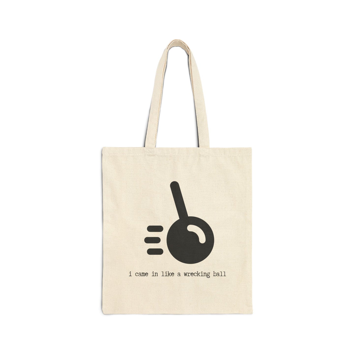 "I CAME IN LIKE A WRECKING BALL" 100% Cotton Canvas Tote Bag