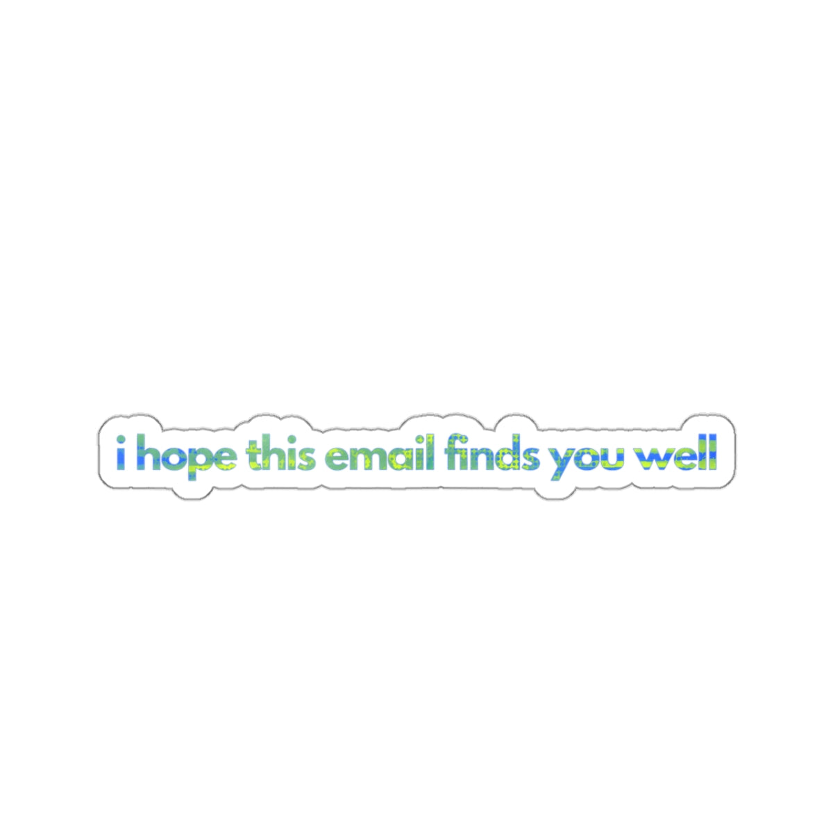 NOT FEELING IT series ("I hope this email finds you well")  Kiss-Cut Sticker