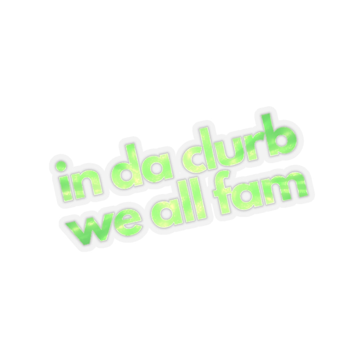 "in da clurb we all fam" (apple green) Kiss-Cut Sticker