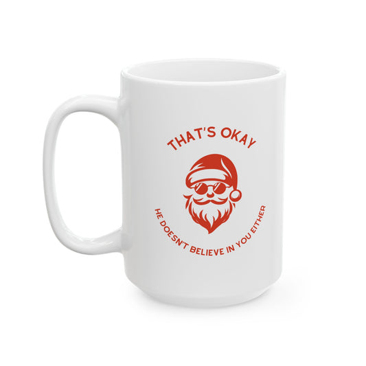 "That's Okay, He Doesn't Believe in You Either" Santa Mug | Funny XL Christmas Mug