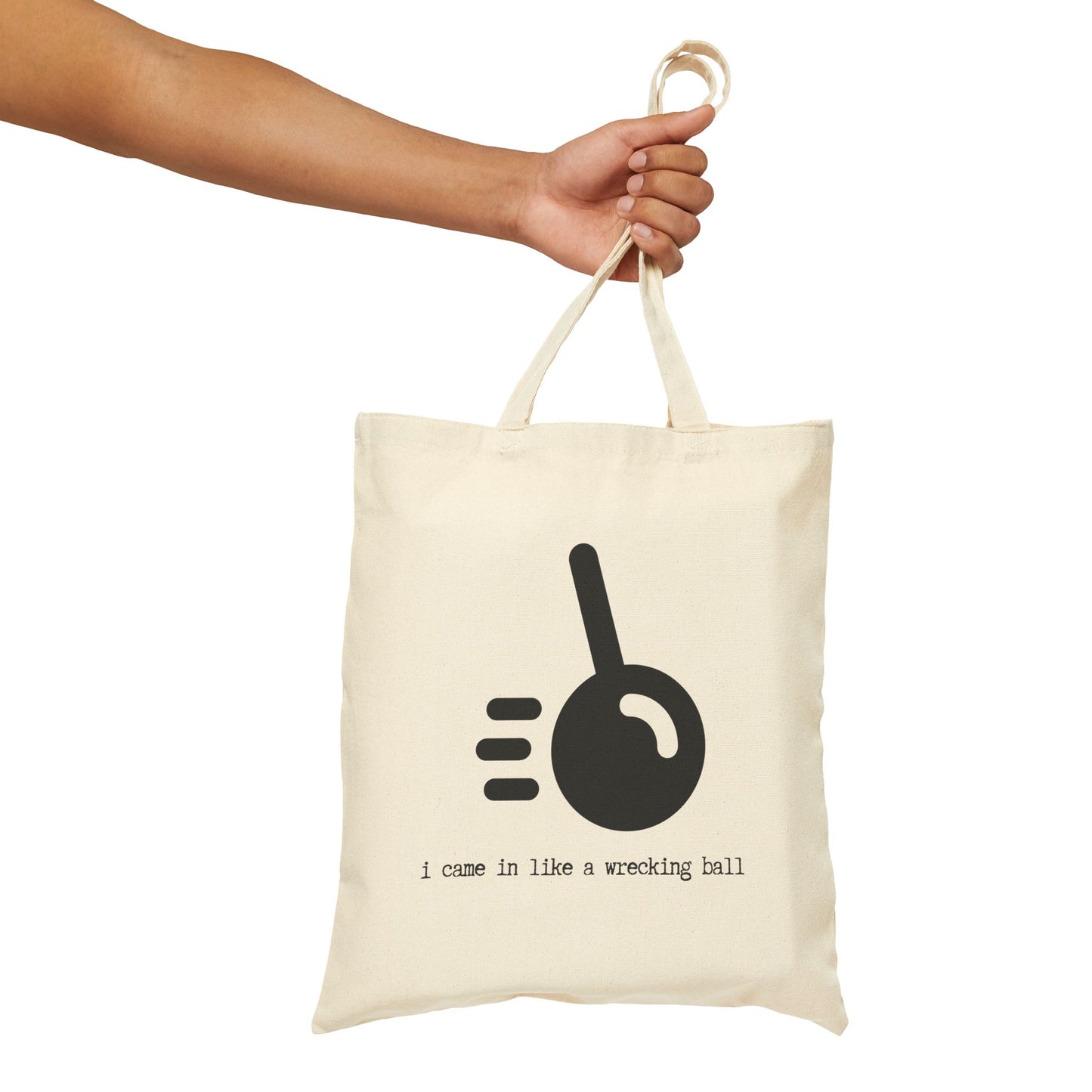 "I CAME IN LIKE A WRECKING BALL" 100% Cotton Canvas Tote Bag