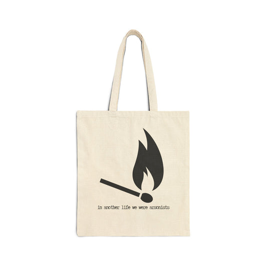 "In Another Life We Were Arsonists" 100% Cotton Canvas Tote Bag