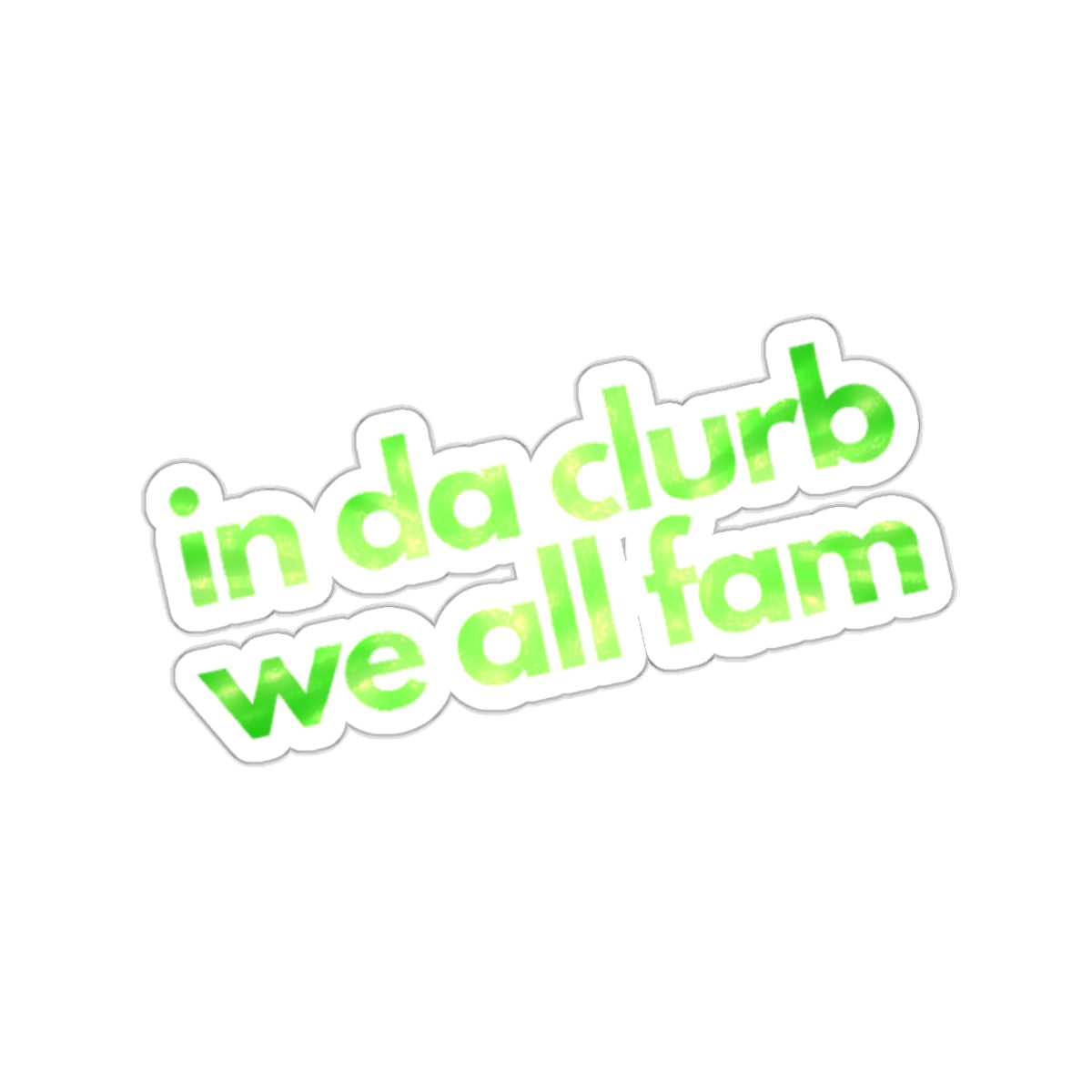 "in da clurb we all fam" (apple green) Kiss-Cut Sticker