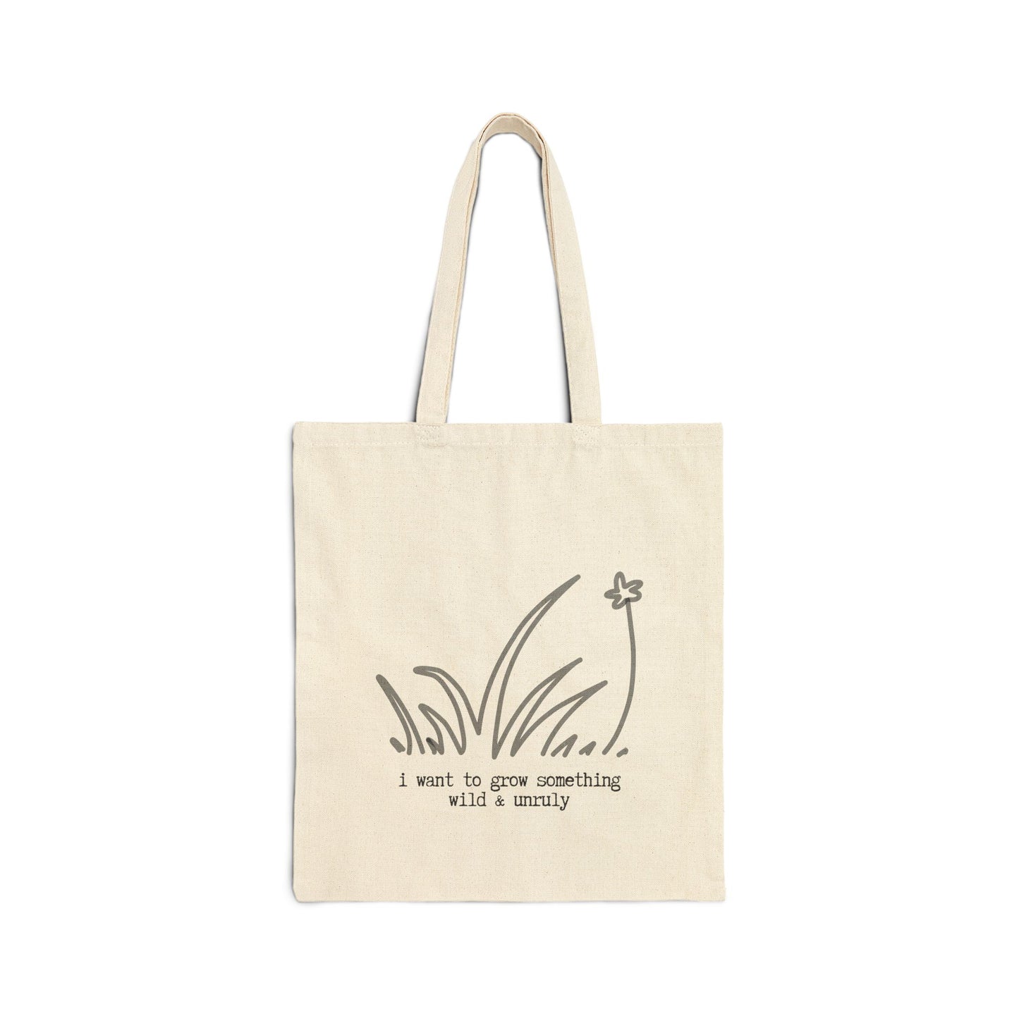 "I WANT TO GROW SOMETHING WILD & UNRULY" 100% Cotton Canvas Tote Bag