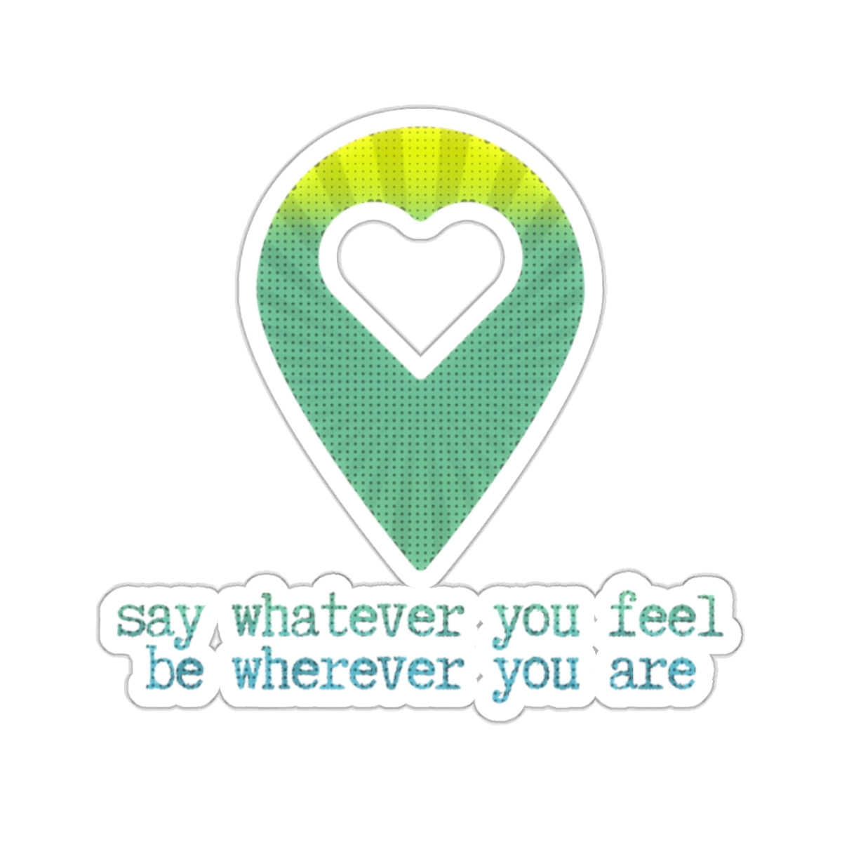 "say whatever you feel, be wherever you are" (pop-art peaceful) Kiss-Cut Sticker | Noah Kahan Stickers and Merch