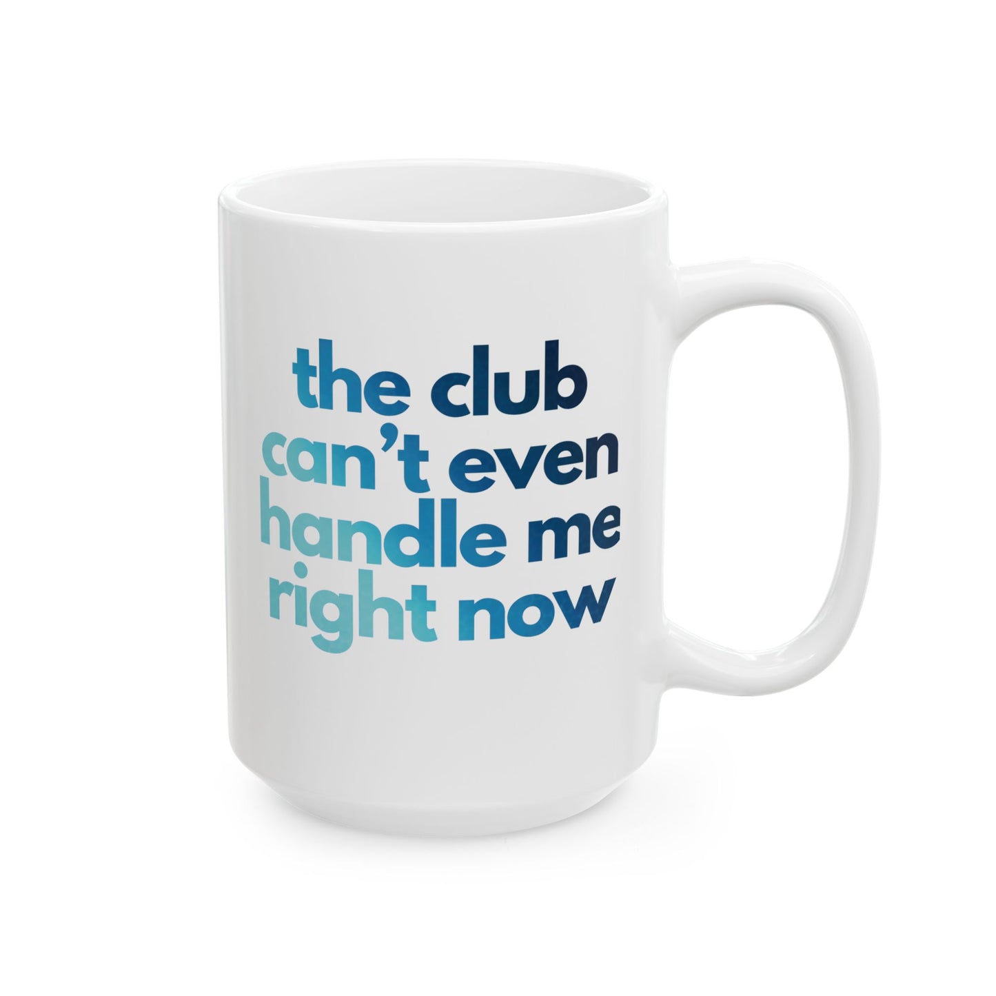 Find Me in the Club "club can't even handle me"  XL Mug | Modern and Colorful Ceramic Coffee Mug