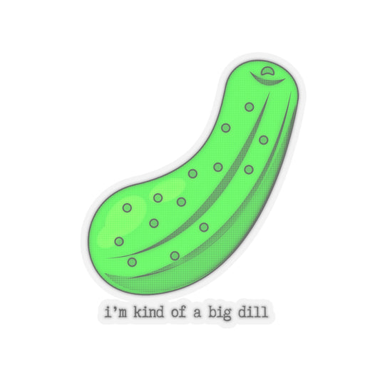 "I'm kind of a big dill" Kiss-Cut Stickers