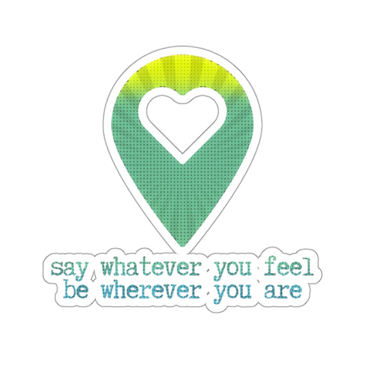 "say whatever you feel, be wherever you are" (pop-art peaceful) Kiss-Cut Sticker | Noah Kahan Stickers and Merch