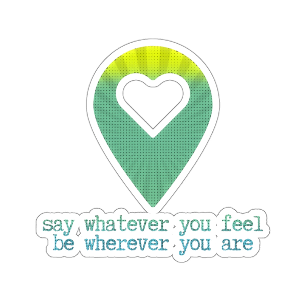 "say whatever you feel, be wherever you are" (pop-art peaceful) Kiss-Cut Sticker | Noah Kahan Stickers and Merch