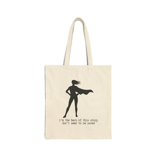 "I'M THE HERO OF THIS STORY, DON'T NEED TO BE SAVED" 100% Cotton Canvas Tote Bag