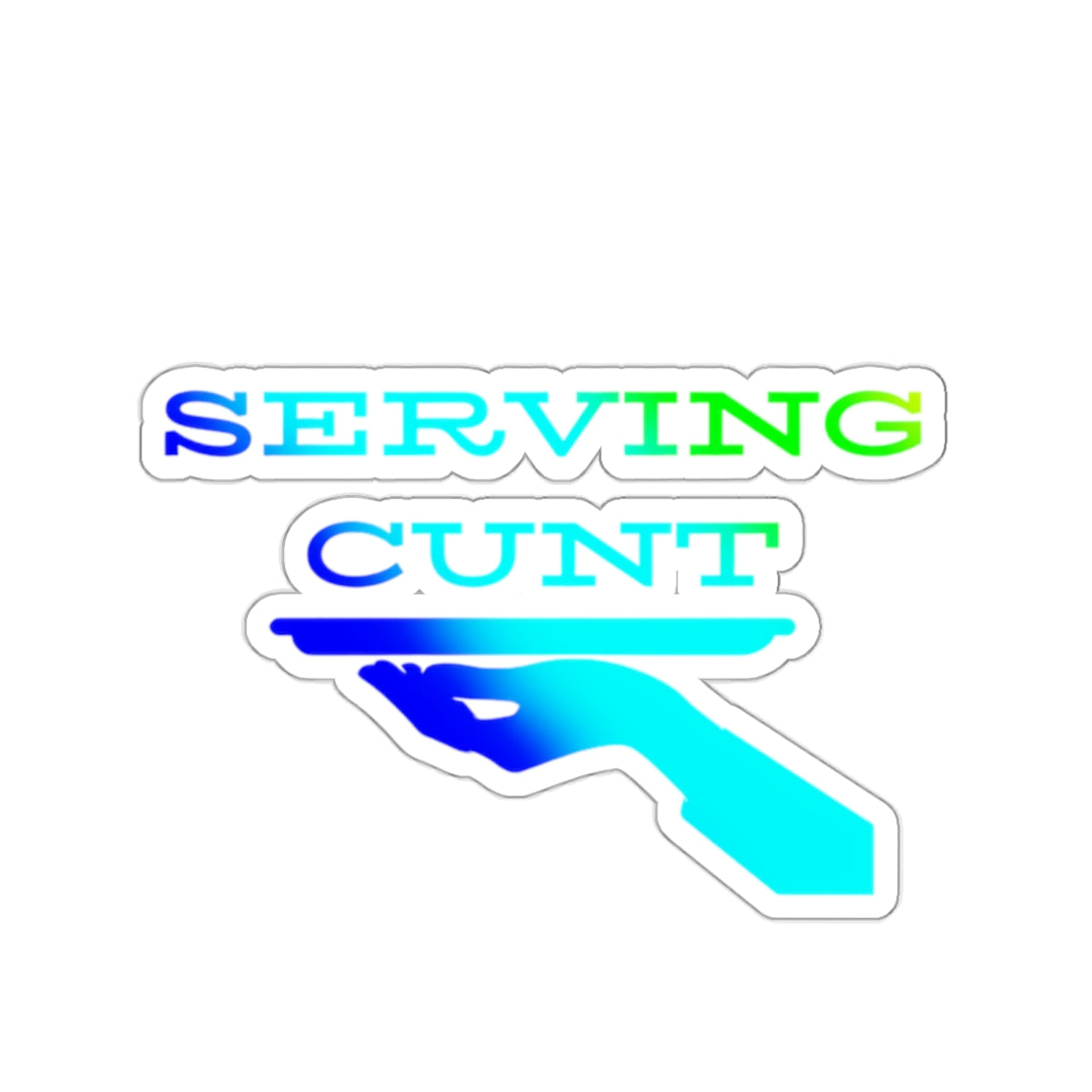 Serving Cunt (blue ombre) Kiss-Cut Sticker