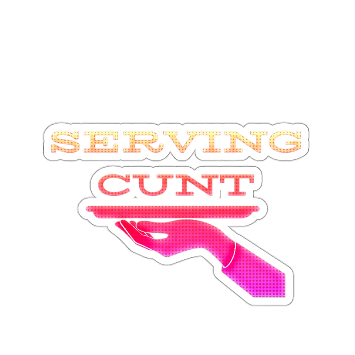 Serving Cunt (pink ombre) Kiss-Cut Sticker