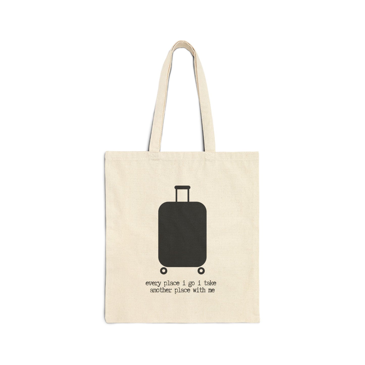 "Every Place I Go I Take Another Place with Me" 100% Cotton Canvas Tote Bag