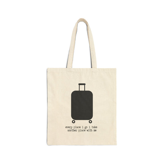 "Every Place I Go I Take Another Place with Me" 100% Cotton Canvas Tote Bag