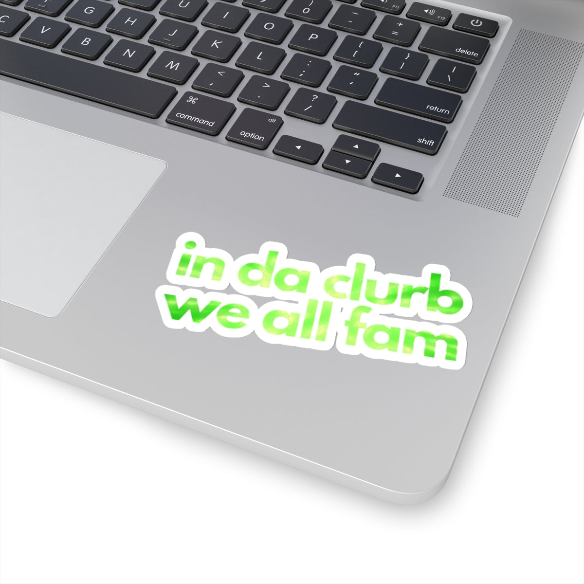 "in da clurb we all fam" (apple green) Kiss-Cut Sticker