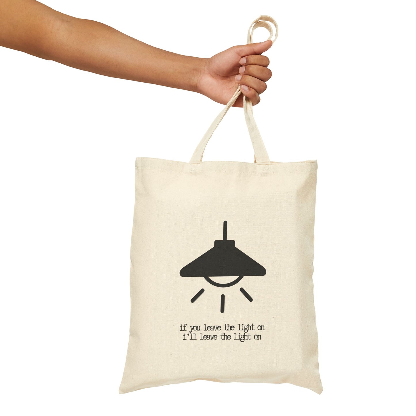 "IF YOU LEAVE THE LIGHT ON I'LL LEAVE THE LIGHT ON" 100% Cotton Canvas Tote Bag