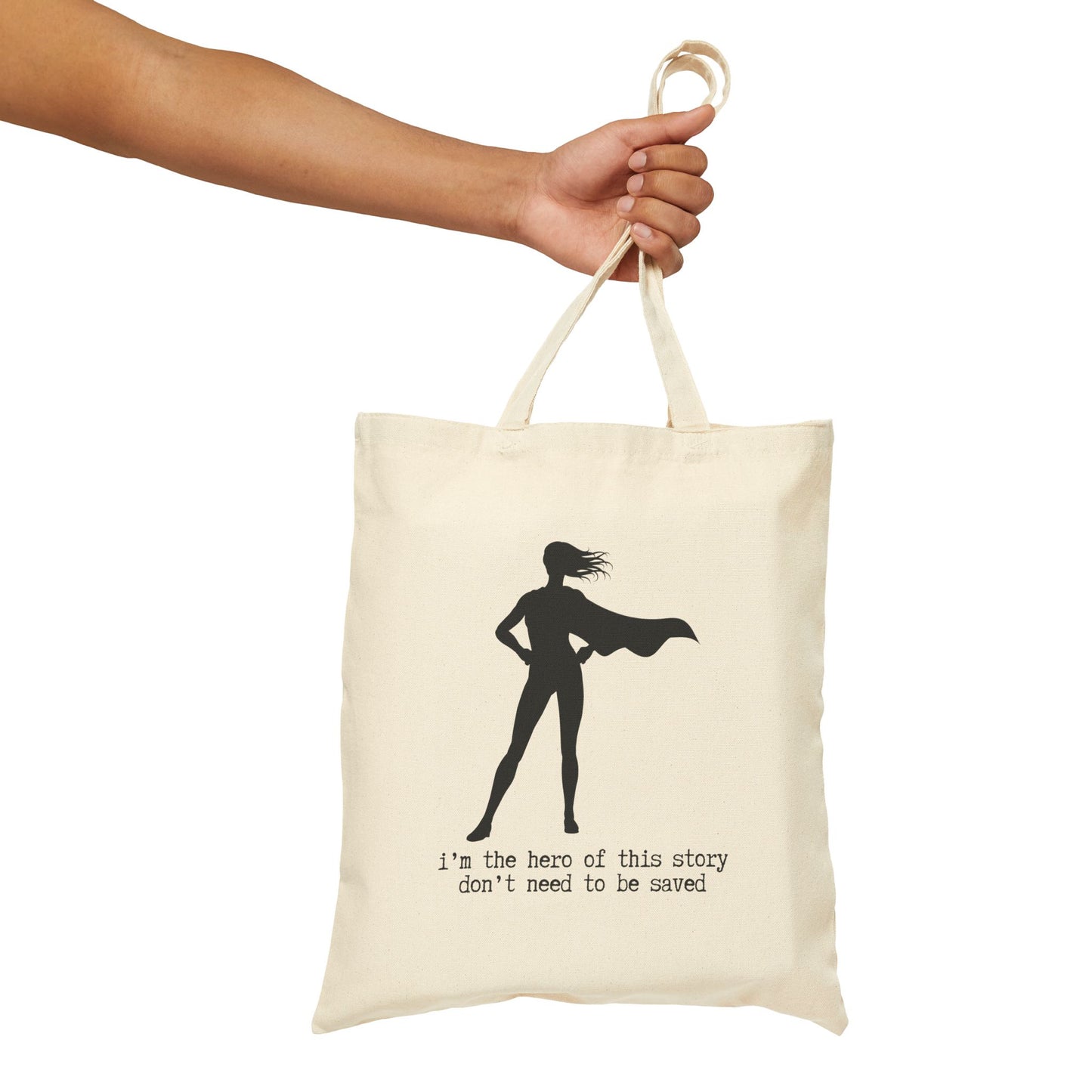 "I'M THE HERO OF THIS STORY, DON'T NEED TO BE SAVED" 100% Cotton Canvas Tote Bag