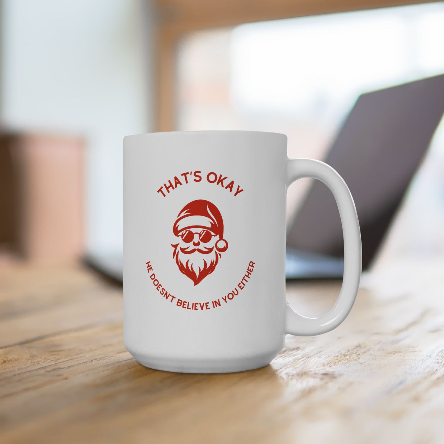 "That's Okay, He Doesn't Believe in You Either" Santa Mug | Funny XL Christmas Mug