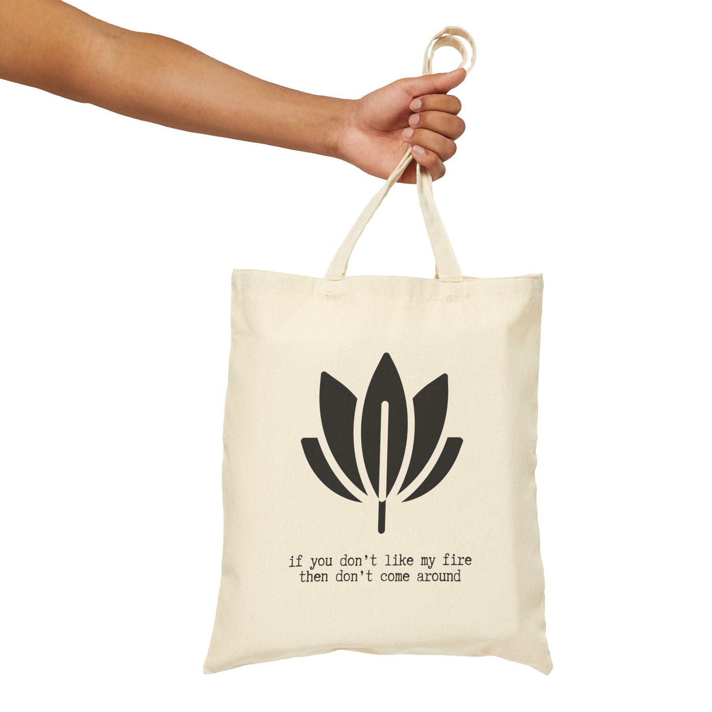 "IF YOU DONT LIKE MY FIRE" 100% Cotton Canvas Tote Bag