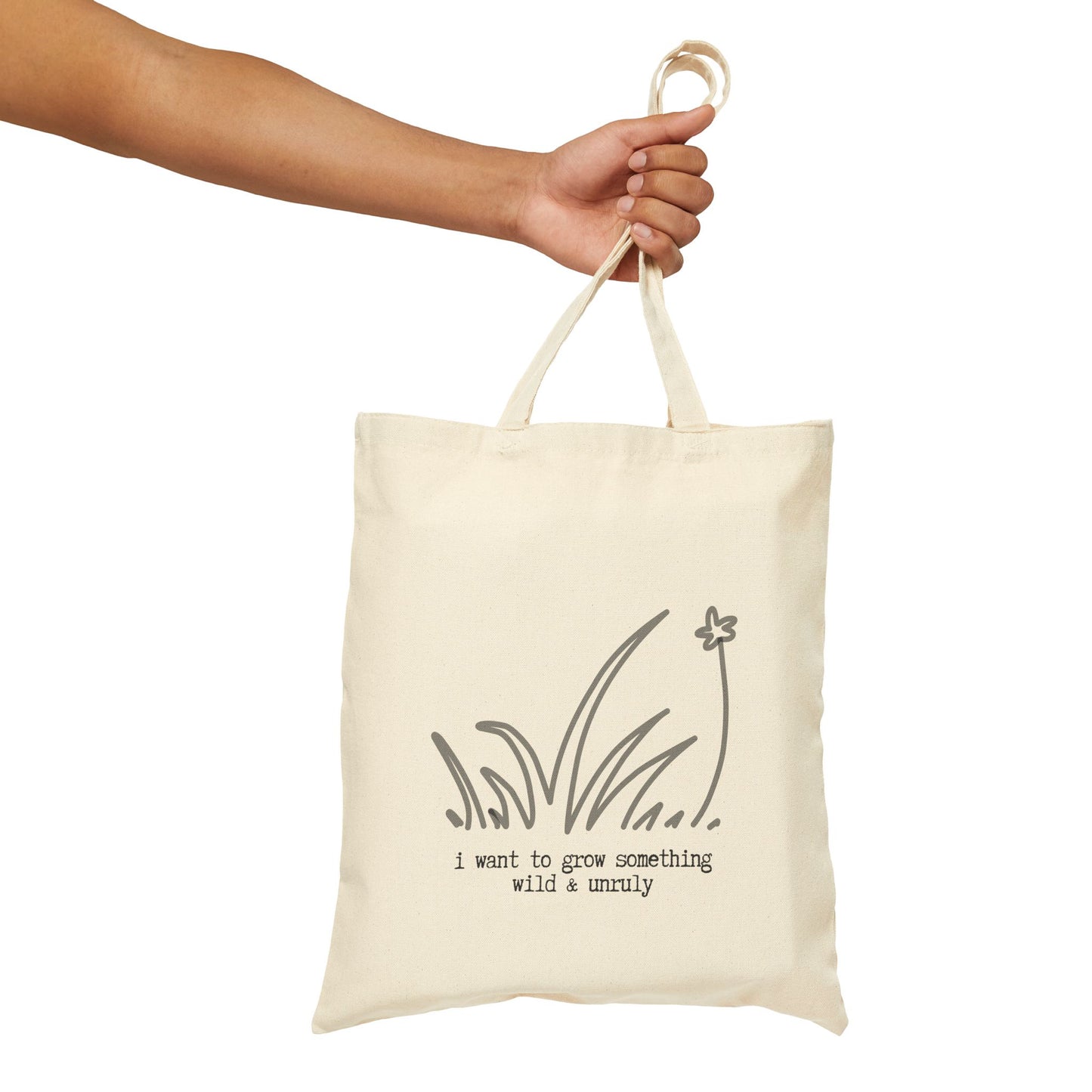 "I WANT TO GROW SOMETHING WILD & UNRULY" 100% Cotton Canvas Tote Bag