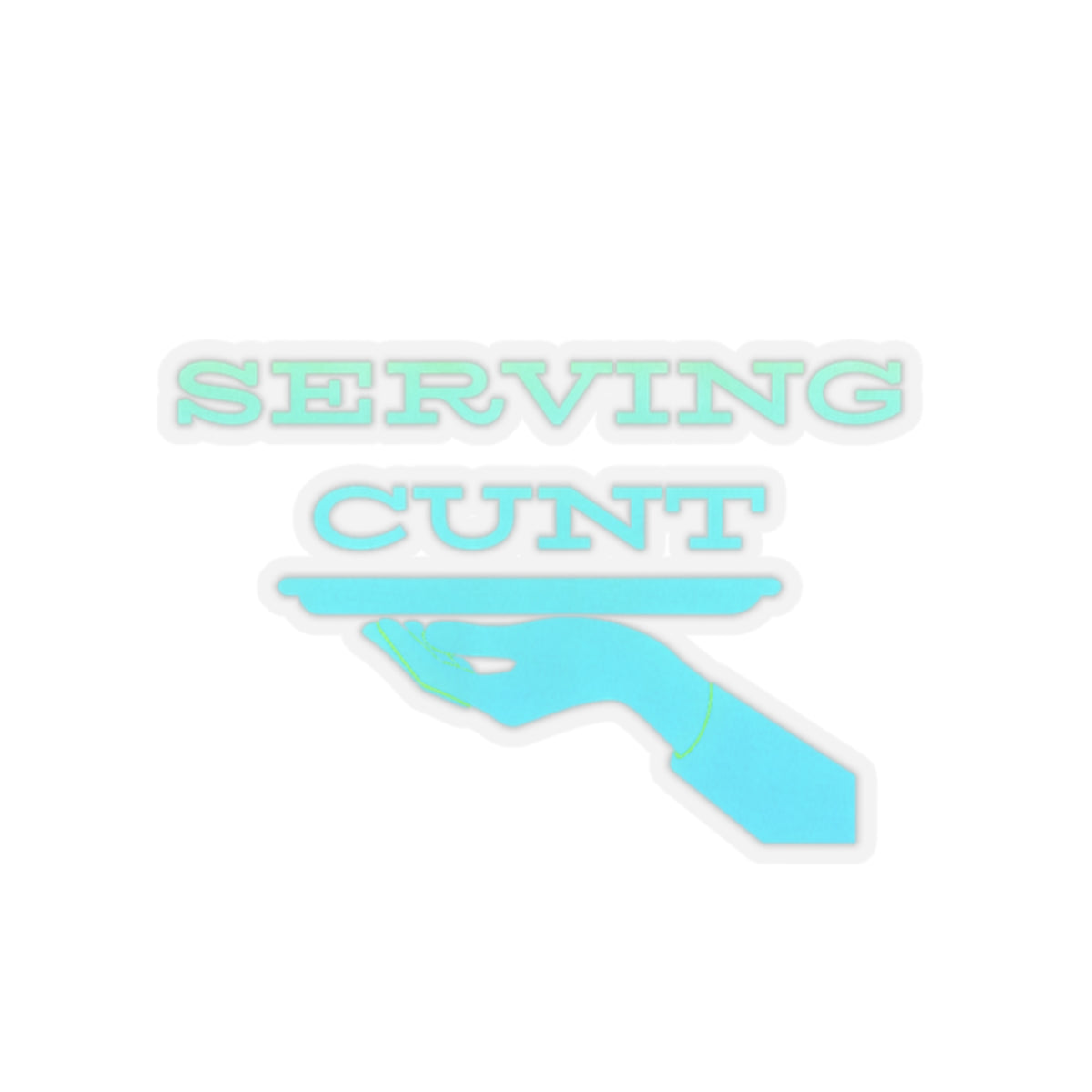 Serving Cunt (ocean eyes) Kiss-Cut Sticker