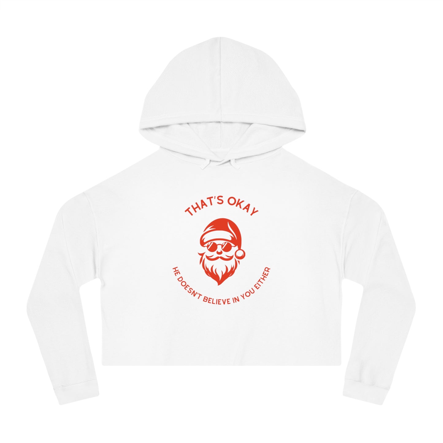 "That's Okay, He Doesn't Believe in You Either" Santa Hoodie | Funny Christmas Cropped Hooded Sweatshirt