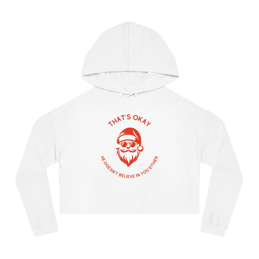 "That's Okay, He Doesn't Believe in You Either" Santa Hoodie | Funny Christmas Cropped Hooded Sweatshirt