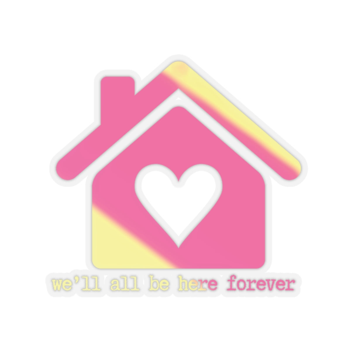 Copy of "We'll all be here forever" (pink lemonade) Kiss-Cut Sticker | Noah Kahan Stickers and Merch