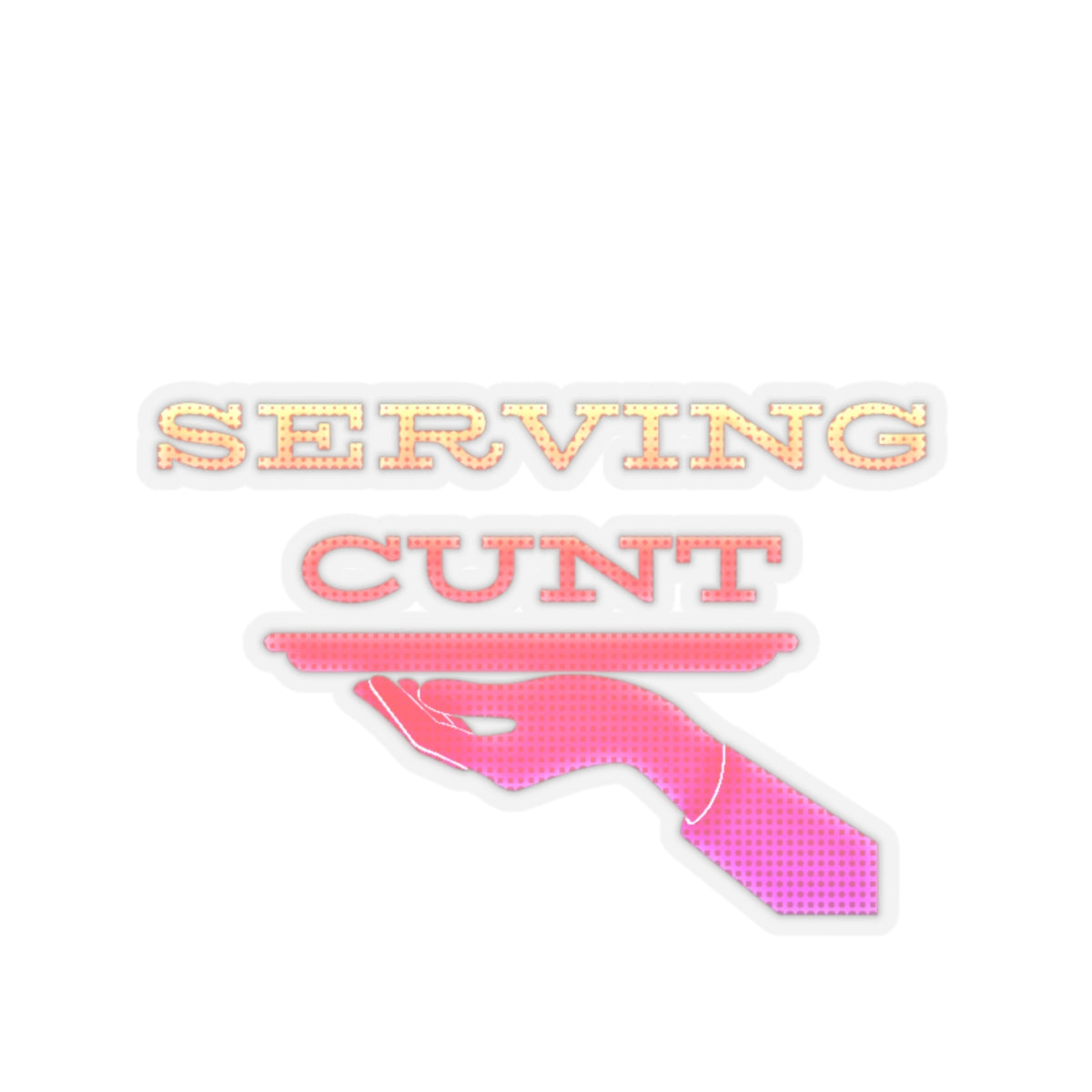 Serving Cunt (pink ombre) Kiss-Cut Sticker